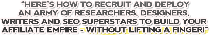 would you to deploy an army of researchers, designers, writers, and seo superstars to build your site - without lifting a finger?