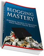 Blogging Mastery -  Complete Guide To Making Money With Niche Blogs